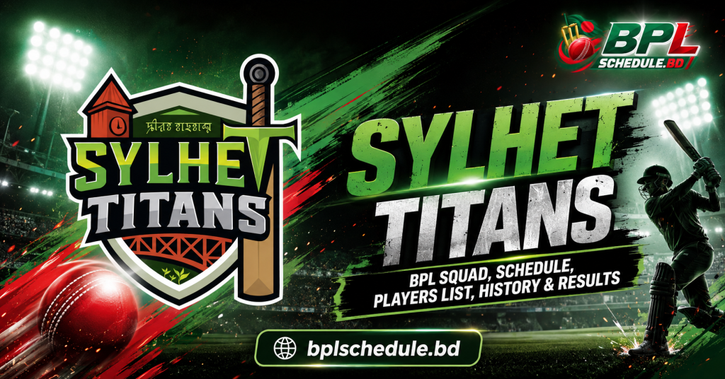 Sylhet Titans BPL Squad, Schedule, Players List, History & Results